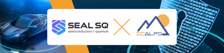 SEALSQ与IC’Alps携手推进后量子安全ASIC 以实现汽车功能安全
